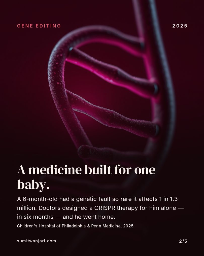 A medicine built for one baby — a bespoke CRISPR therapy designed in six months, 2025